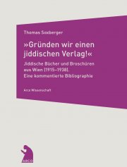 »Gründen wir einen jiddischen Verlag!« – Jiddische Bücher und Broschüren aus Wien (1915–1938)