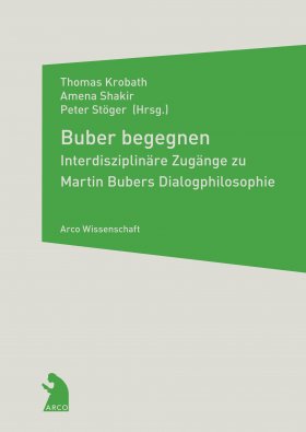 Buber begegnen – Interdisziplinäre Zugänge zu Martin Bubers Dialogphilosophie